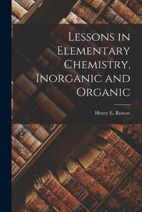 Cover image for Lessons in Elementary Chemistry, Inorganic and Organic