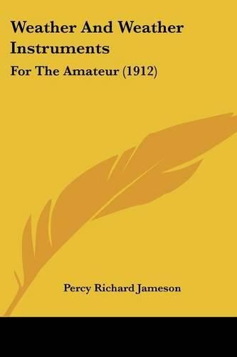 Cover image for Weather and Weather Instruments: For the Amateur (1912)