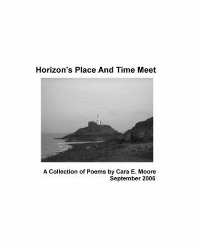 Cover image for Horizon's Place and Time Meet: Collection of Poems by Cara E. Moore