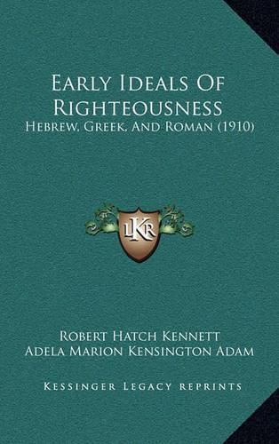 Early Ideals of Righteousness: Hebrew, Greek, and Roman (1910)