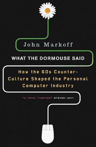 Cover image for What the Dormouse Said: How the Sixties Counterculture Shaped the Personal Computer Industry