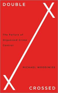 Cover image for Double Crossed: The Failure of Organized Crime Control