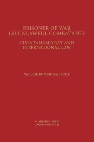 Cover image for Prisoners of War or Unlawful Combatants?: Guantanamo Bay and International Law