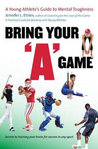 Cover image for Bring Your  A  Game: A Young Athlete's Guide to Mental Toughness