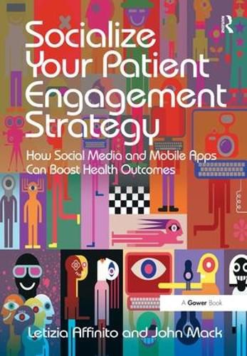 Cover image for Socialize Your Patient Engagement Strategy: How Social Media and Mobile Apps Can Boost Health Outcomes