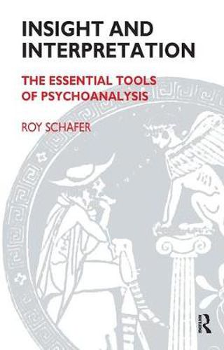 Cover image for Insight and Interpretation: The Essential Tools of Psychoanalysis