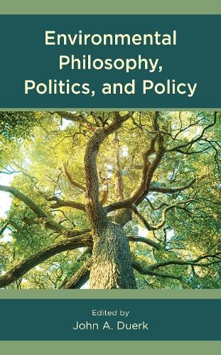 Environmental Philosophy, Politics, and Policy