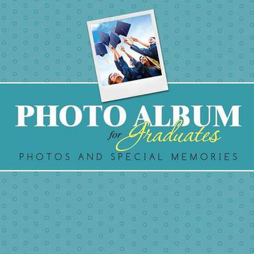 Photo Album for Graduates: Photos and Special Memories