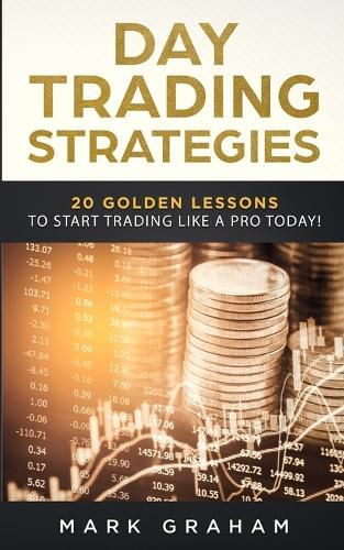 Cover image for Day Trading Strategies: 20 Golden Lessons to Start Trading Like a PRO Today! Learn Stock Trading and Investing for Complete Beginners. Day Trading for Beginners, Forex Trading, Options Trading & more