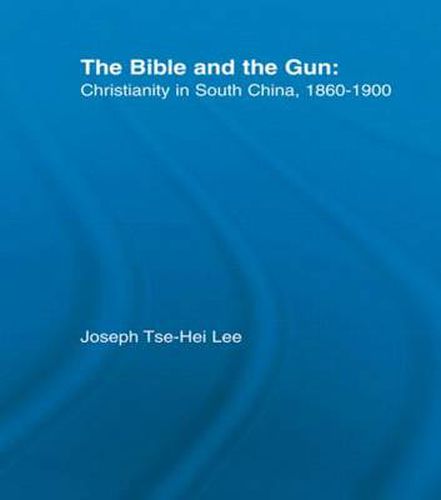 Cover image for The Bible and the Gun: Christianity in South China, 1860-1900