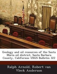 Cover image for Geology and Oil Resources of the Santa Maria Oil District, Santa Barbara County, California