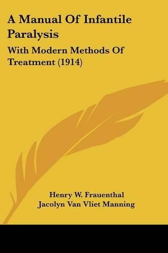 Cover image for A Manual of Infantile Paralysis: With Modern Methods of Treatment (1914)