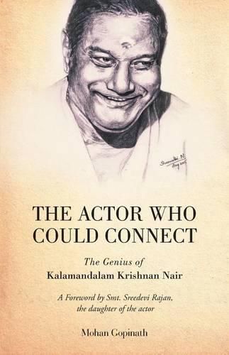 Cover image for The Actor Who Could Connect: The Genius of Kalamandalam Krishnan Nair