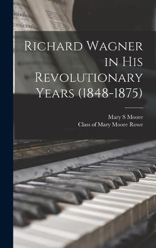 Richard Wagner in His Revolutionary Years (1848-1875)