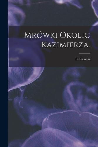 Cover image for Mrowki Okolic Kazimierza.