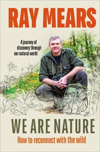 Cover image for We Are Nature: How to reconnect with the wild