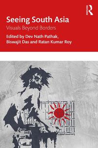 Cover image for Seeing South Asia: Visuals Beyond Borders