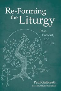 Cover image for Re-Forming the Liturgy: Past, Present, and Future