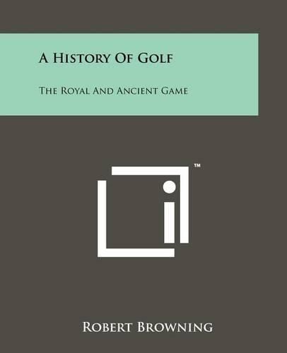 Cover image for A History of Golf: The Royal and Ancient Game