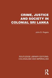 Cover image for Crime, Justice and Society in Colonial Sri Lanka