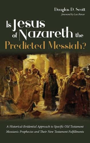 Cover image for Is Jesus of Nazareth the Predicted Messiah?: A Historical-Evidential Approach to Specific Old Testament Messianic Prophecies and Their New Testament Fulfillments