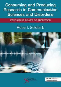 Cover image for Consuming and Producing Research in Communication Sciences and Disorders: Developing Power of Professor
