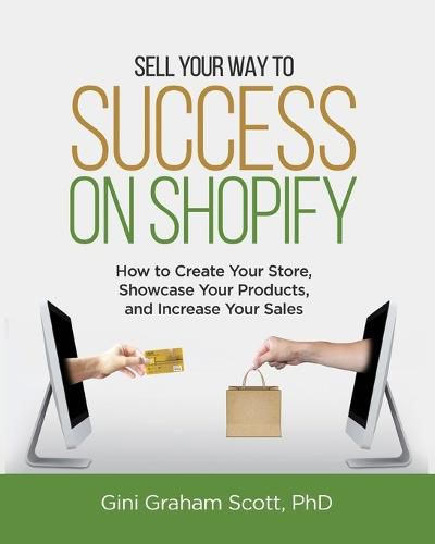 Sell Your Way to Success on Shopify: How to Create Your Store, Showcase Your Products, and Increase Your Sales (with B&W Photos)