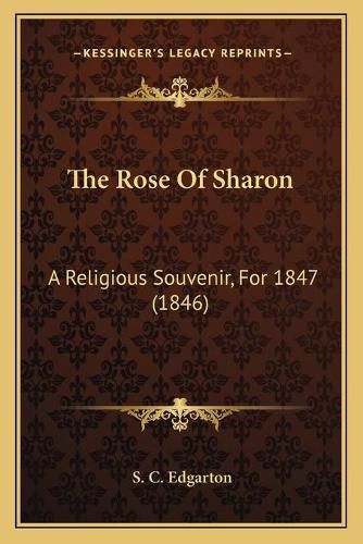 Cover image for The Rose of Sharon: A Religious Souvenir, for 1847 (1846)