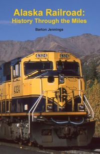 Cover image for Alaska Railroad: History Through the Miles