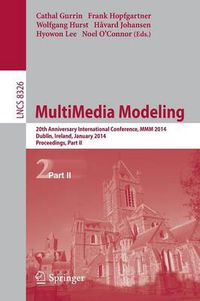 Cover image for MultiMedia Modeling: 20th Anniversary International Conference, MMM 2014, Dublin, Ireland, January 6-10, 2014, Proceedings, Part II