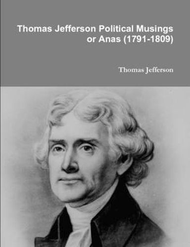 Cover image for Thomas Jefferson Political Musings or Anas (1791-1809)