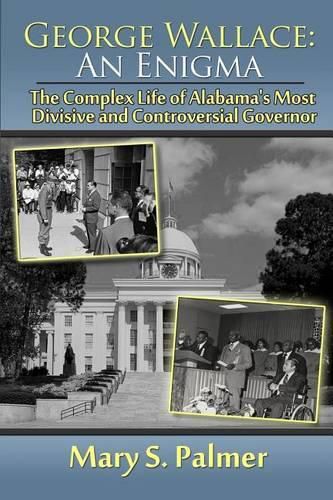 George Wallace: An Enigma: The Complex Life of Alabama's Most Divisive and Controversial Governor