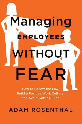 Cover image for Managing Employees Without Fear: How to Follow the Law, Build a Positive Work Culture, and Avoid Getting Sued