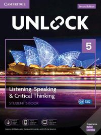 Cover image for Unlock Level 5 Listening, Speaking & Critical Thinking Student's Book, Mob App and Online Workbook w/ Downloadable Audio and Video