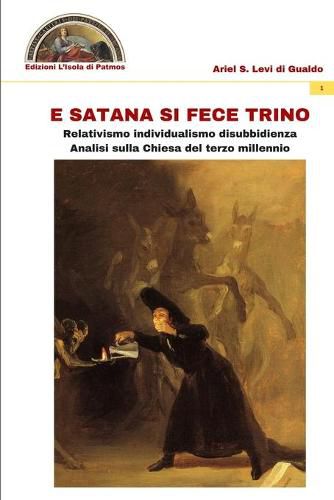 Cover image for E Satana si fece trino: Relativismo, individualismo, disubbidienza