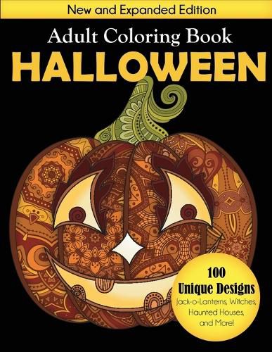 Cover image for Halloween Adult Coloring Book: New and Expanded Edition, 100 Unique Designs, Jack-o-Lanterns, Witches, Haunted Houses, and More