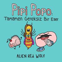 Cover image for Pipi Popo: Tamamen Gereksiz Bir Eser: (OEzel Bask&#305;)