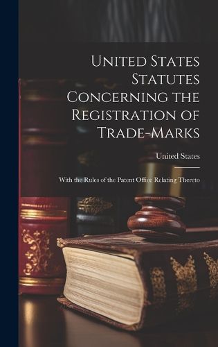 Cover image for United States Statutes Concerning the Registration of Trade-Marks