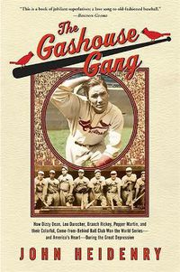 Cover image for The Gashouse Gang: How Dizzy Dean, Leo Durocher, Branch Rickey, Pepper Martin, and Their Colorful, Come-from-Behind Ball Club Won the World Series, and America's Heart, During the Great Depression