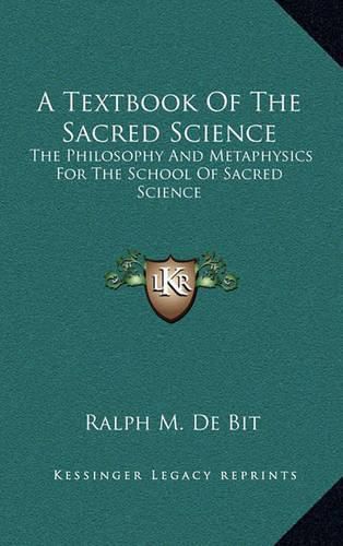 Cover image for A Textbook of the Sacred Science: The Philosophy and Metaphysics for the School of Sacred Science