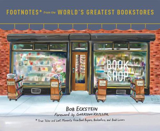 Cover image for Footnotes from the World's Greatest Bookstores: True Tales and Lost Moments from Book Buyers, Booksellers, and Book Lovers