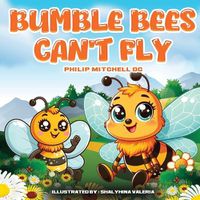 Cover image for Bumble Bees Can't Fly