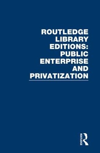 Cover image for Routledge Library Editions: Public Enterprise and Privatization