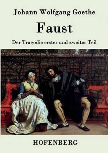 Faust: Der Tragoedie erster und zweiter Teil