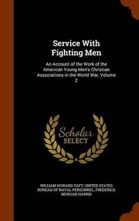 Cover image for Service with Fighting Men: An Account of the Work of the American Young Men's Christian Associations in the World War, Volume 2