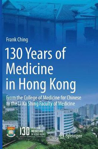 130 Years of Medicine in Hong Kong: From the College of Medicine for Chinese to the Li Ka Shing Faculty of Medicine