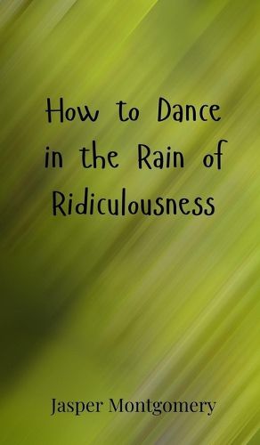 Cover image for How to Dance in the Rain of Ridiculousness