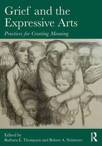 Cover image for Grief and the Expressive Arts: Practices for Creating Meaning