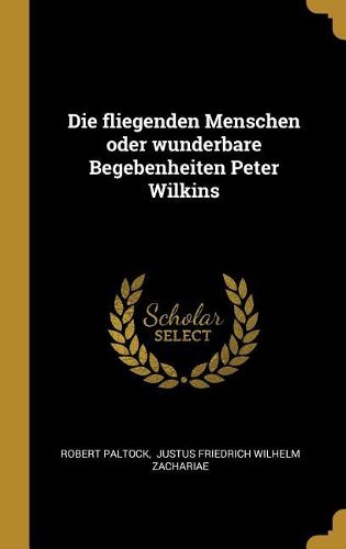 Cover image for Die fliegenden Menschen oder wunderbare Begebenheiten Peter Wilkins