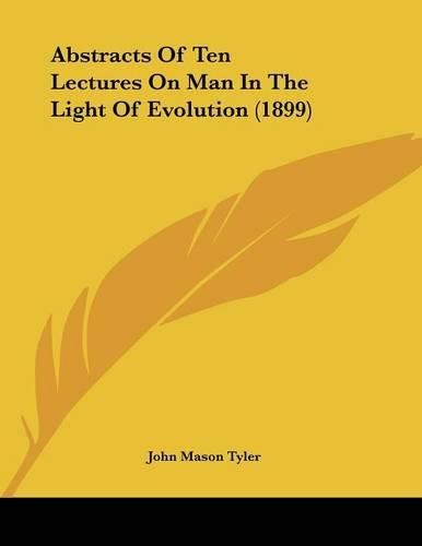 Abstracts of Ten Lectures on Man in the Light of Evolution (1899)